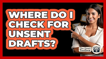 Where Do I Check For Unsent Drafts?