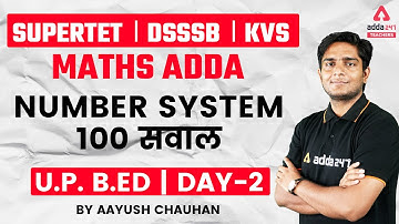 SUPER TET/KVS/DSSSB/UP B.ed 2022 | Maths | Number System #2 | By Ayush Chauhan