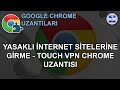 Yasaklı İnternet Sitelerine Girme - Touch VPN Chrome Uzantısı image