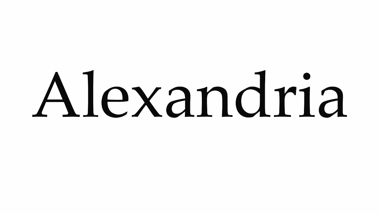 How to Pronounce Alexandria YouTube