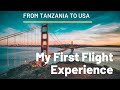 My first time on the plane (international travel) experience: From Tanzania to the USA