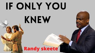 Randy Skeete Sermon 2021 - IF ONLY YOU KNEW