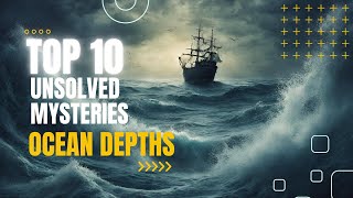 Deeper Than You Think: Top 10 Unsolved Mysteries of the Ocean Depths