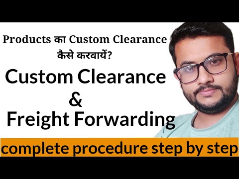 What is Custom clearance and Freight Forwarding|| Custom Clearance Process for