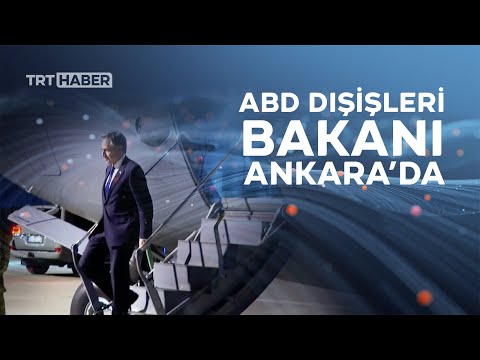 ABD Dışişleri Bakanı Blinken Ankara'ya geldi