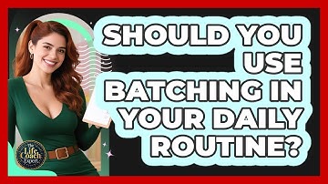 Should You Use Batching In Your Daily Routine? - The Life Coach Expert