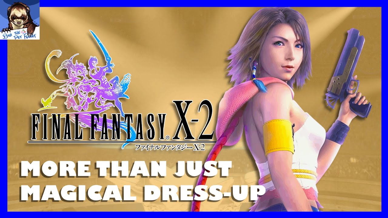 The Story of Final Fantasy X-2 is Good Actually