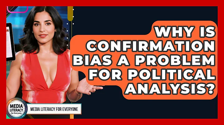 Why Is Confirmation Bias A Problem For Political Analysis? - Media Literacy For Everyone