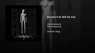 Watch Die Antwoord Do Not Fuk Wif Da Kid video