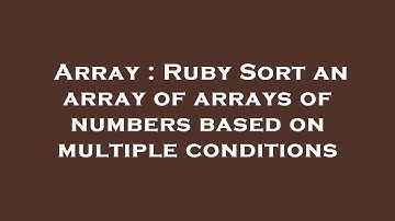 Array : Ruby Sort an array of arrays of numbers based on multiple conditions