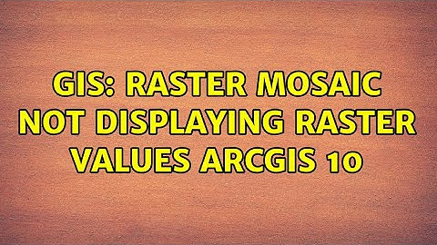 GIS: Raster mosaic not displaying raster values ArcGIS 10 (3 Solutions!!)