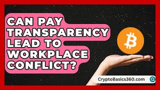 Can Pay Transparency Lead to Workplace Conflict? | Labor and Employment Law Expert News