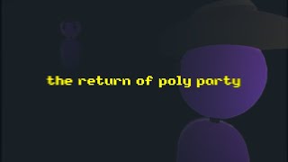 The RETURN of POLY PARTY