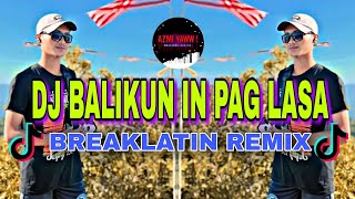 DJ BALIKUN IN PAG LASA | BREAKLATIN REMIX ( DJ AzmiYaw )