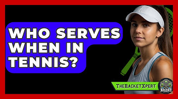 Who Serves When In Tennis? - The Racket Xpert
