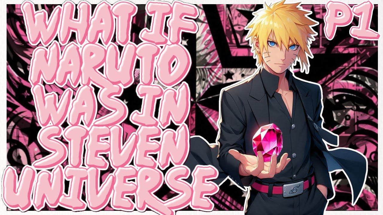 What If Naruto Was The Crystal Agent In Steven Universe //Part 1//