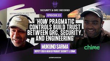 How Pragmatic Controls Build Trust Between GRC, Security, and Engineering ft Mukund Sarma @ Chime