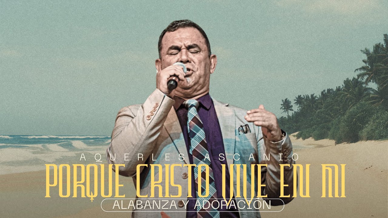 🔴EnVivo - Porque Cristo Vive en Mi - Aquerles Ascanio