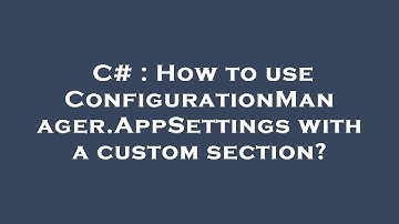 C# : How to use ConfigurationManager.AppSettings with a custom section?