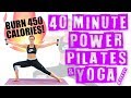 40 Minute Power Pilates and Yoga Workout 🔥Burn 450 Calories!🔥