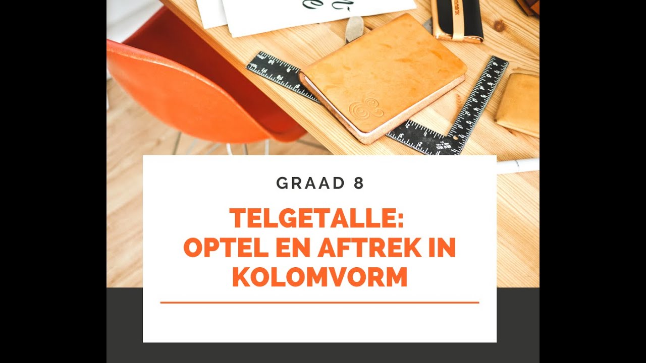 Graad 8 Telgetalle #4: Optel en Aftrek met Telgetalle in Kolomvorm ...
