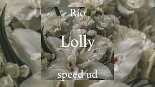 Rio - Lolly ( Ерекше мен үшін сен сондай сүйкімдісің ) speed ud