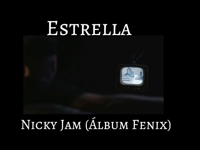 Estrella-Nicky Jam (Concept Video) (Álbum Fenix) class=