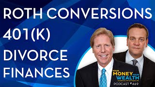 401(k) Ins & Outs, #RothConversion Benefits, and #Divorce Finances | #RetirementPlanning