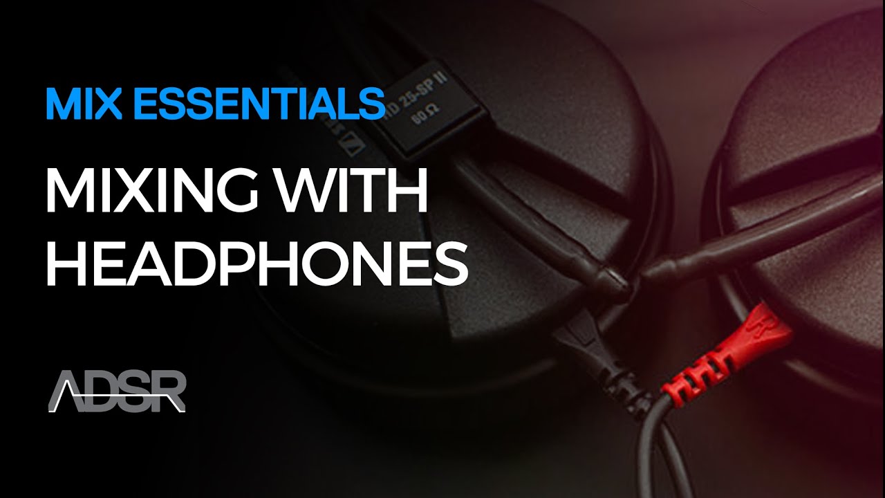 Mix Essentials - Mixing with headphones tips - YouTube
