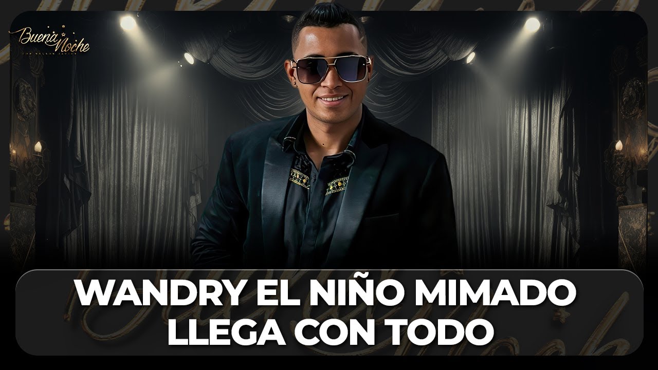 WANDRY EL NIÑO MIMADO LLEGA CON TODO | BUENA NOCHE