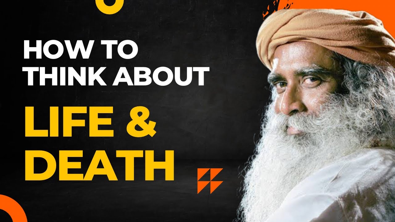 How to Think About Life and Death - Sadhguru Wisdom - YouTube