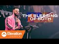 The Blessing Of Both | Elevation Church | Pastor Steven Furtick