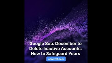 Google Sets December to Delete Inactive Accounts: How to Safeguard Yours
