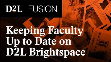 Keeping Faculty Up to Date on D2L Updates