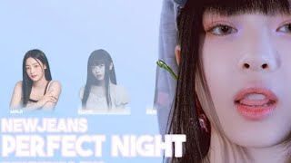 How would NEWJEANS sing 'PERFECT NIGHT' (by LE SSERAFIM) +LINE DISTRIBUTION