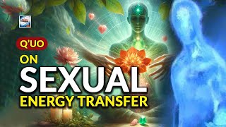 Q'uo  On Sexual Energy Transfer