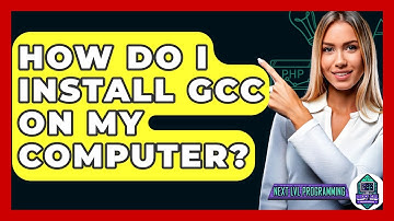 How Do I Install GCC On My Computer? - Next LVL Programming