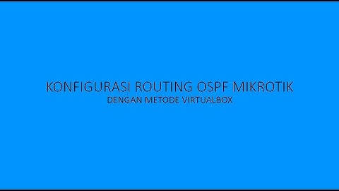 Tugas Praktikum Jaringan Komputer Membuat Router OSPF di Mikrotik VirtualBox