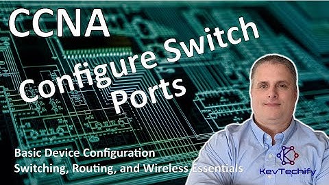 Configure Switch Ports - Basic Device Configuration - SRWE - CCNA - KevTechify | vid 2