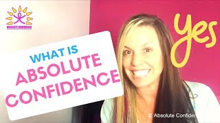 ✨How To Have Absolute Confidence: 👍 What it IS & is NOT 👎