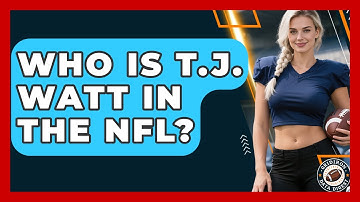 Who Is T.J. Watt in the NFL? | Gridiron Data Digest News