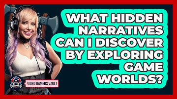 What Hidden Narratives Can I Discover By Exploring Game Worlds? - Video Gamers Vault