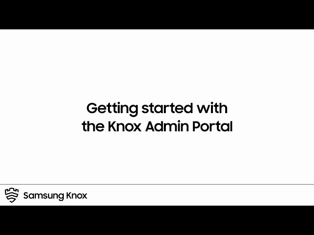 Knox: Getting started with the Knox Admin Portal | Samsung