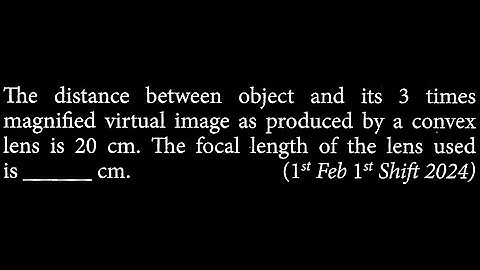 The distance between object and its 3 times magnified virtual image  OP DTS 17 Q2