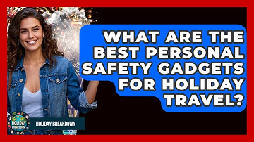 What Are The Best Personal Safety Gadgets For Holiday Travel? - Holiday Breakdown