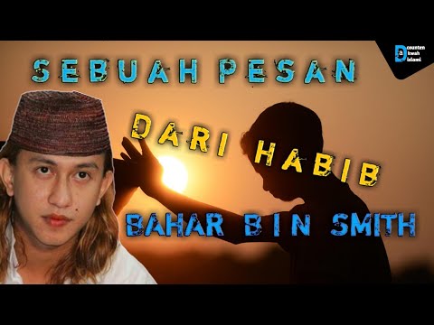 PESAN DARI HABIB BAHAR BIN SMITH JANGAN TINGGALKAN ULAMA DAN PARA HABIB PESAN DARI HABIB BAHAR BIN SMITH JANGAN TINGGALKAN ULAMA DAN PARA HABIB