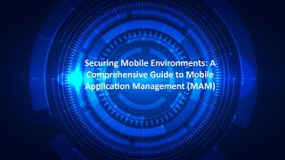 Securing Mobile Environments: A Comprehensive Guide to Mobile Application Management (MAM) screenshot 1