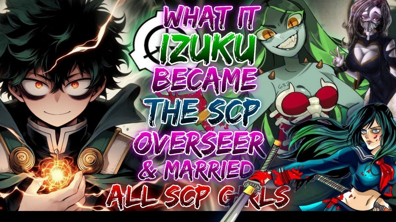 What If Deku Became The SCP Overseer Threat And Married All SCP Girls