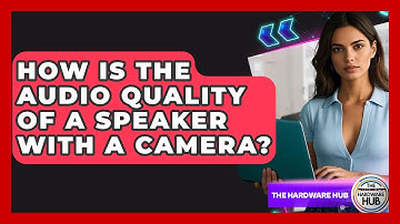 How Is The Audio Quality Of A Speaker With A Camera? - The Hardware Hub