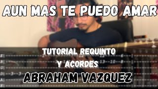 [TABS] Aun Más Te Puedo Amar / Abraham Vázquez - REQUINTO - Guitarra